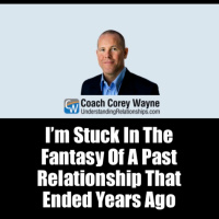 I’m Stuck In The Fantasy Of A Past Relationship That Ended Years Ago