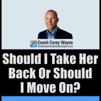 Should I Take Her Back Or Should I Move On?