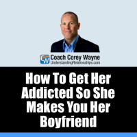 How To Get Her Addicted So She Makes You Her Boyfriend