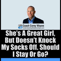 She’s A Great Girl, But Doesn’t Knock My Socks Off. Should I Stay Or Go?