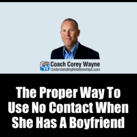 The Proper Way To Use No Contact When She Has A Boyfriend