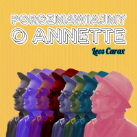 Porozmawiajmy o “Annette” #2: Leos Carax