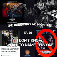 The Underground Monster Ep. 30: I Dont Know What To Name This One