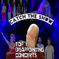 Catch The Show Ep. 74: Top 10 Disappointing Concerts