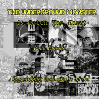 The Underground Monster Ep. 32: All Good Things Must Come To An End