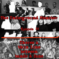The Underground Monster Ep. 31: Theres A Thin Line Between Bands amp Fans
