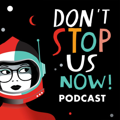 Dont Stop Us Now! Podcast