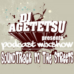 Dj Agetetsu Presents Podcast Mixshow Soundtrack To The Streets