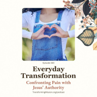 Episode 340: Everyday Transformation - Confronting Evil with Jesus Authority