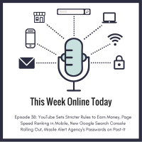 Episode #38: YouTube Sets Stricter Rules to Earn Money, Page Speed Ranking in Mobile, New Google Search Console Rolling Out, Missile Alert Agencys Passwords on Post-It