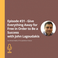 Episode #31 - Give Everything Away for Free in Order to Be a Success with John Lagoudakis