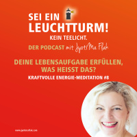 Deine Lebensaufgabe erfüllen, was heißt das? Kraftvolle Energie-Meditation inklusive #8