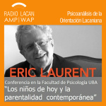 Radiolacan.com | Conferencia De Éric Laurent En La Universidad De Buenos Aires: Los Niños De Hoy Y La Parentalidad Conte