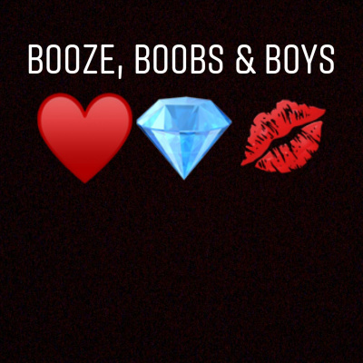 Booze, Boobs  Boys