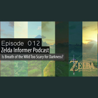 ZI Podcast Ep. 012: Is Breath of the Wild Too Scary for Darkness?