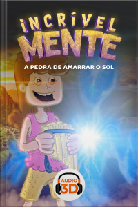 Incrível Mente 3D - 004 - A pedra de amarrar o Sol - Áudio 3D