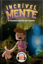 Incrível Mente 3D - 008 - O mundo antes do tempo - Áudio 3D