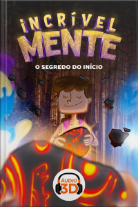 Incrível Mente 3D - 009 - O segredo do início - Áudio 3D