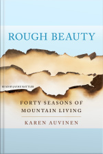 Rough Beauty: Forty Seasons Of Mountain Living