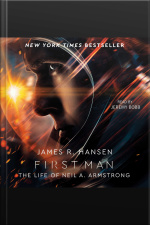 First Man: The Life Of Neil A. Armstrong