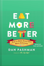 Eat More Better: How To Make Every Bite More Delicious