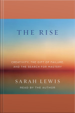 The Rise: Creativity, The Gift Of Failure, And The Search For Mastery