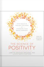 The Science Of Positivity: Stop Negative Thought Patterns By Changing Your Brain Chemistry