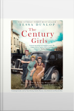 The Century Girls: The Final Word From The Women Whove Lived The Past Hundred Years Of British History