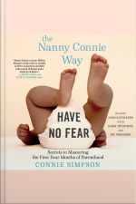 The Nanny Connie Way: Secrets To Mastering The First Four Months Of Parenthood
