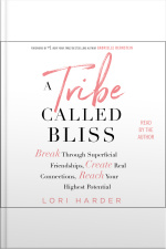 A Tribe Called Bliss: Break Through Superficial Friendships, Create Real Connections, Reach Your Highest Potential