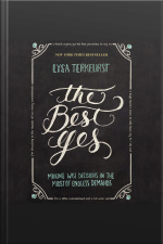The Best Yes: Making Wise Decisions In The Midst Of Endless Demands