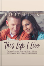 This Life I Live: One Mans Extraordinary, Ordinary Life And The Woman Who Changed It Forever
