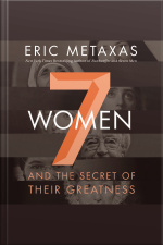 Seven Women: And The Secret Of Their Greatness