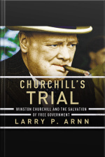 Churchills Trial: Winston Churchill And The Salvation Of Free Government