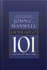 Liderazgo 101: Lo Que Todo Líder Necesita Saber