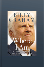 Where I Am: Heaven, Eternity, And Our Life Beyond