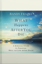 What Happens After You Die: A Biblical Guide To Paradise, Hell, And Life After Death