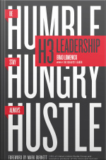H3 Leadership: Be Humble. Stay Hungry. Always Hustle.