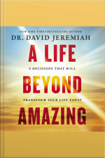 A Life Beyond Amazing: 9 Decisions That Will Transform Your Life Today