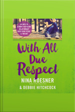 With All Due Respect: 40 Days To A More Fulfilling Relationship With Your Teens And Tweens