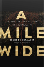 A Mile Wide: Trading A Shallow Religion For A Deeper Faith