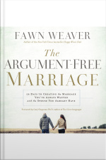 The Argument-free Marriage: 28 Days To Creating The Marriage Youve Always Wanted With The Spouse You Already Have