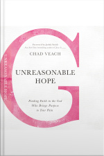 Unreasonable Hope: Finding Faith In The God Who Brings Purpose To Your Pain
