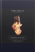 Standing In The Fire: Courageous Christians Living In Frightening Times