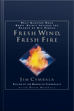 Fresh Wind, Fresh Fire: What Happens When Gods Spirit Invades The Hearts Of His People