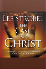 The Case For Christ: A Journalists Personal Investigation Of The Evidence For Jesus