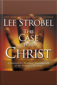 The Case For Christ: A Journalists Personal Investigation Of The Evidence For Jesus