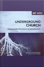 Underground Church: A Living Example Of The Church In Its Most Potent Form