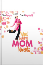 What Every Mom Needs: Meet Your Nine Basic Needs (and Be A Better Mom)