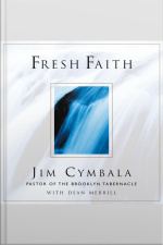 Fresh Faith: What Happens When Real Faith Ignites Gods People